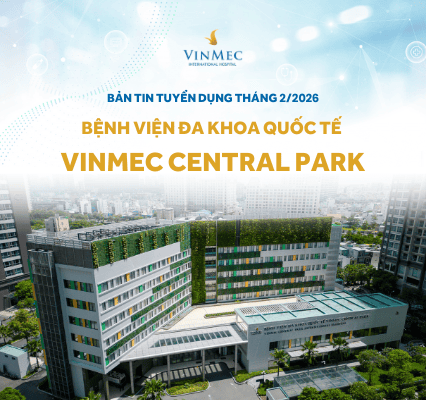 Bệnh viện Đa khoa Quốc tế Vinmec Central Park tuyển dụng nhiều vị trí tháng 2/2026