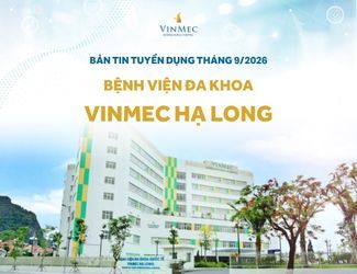 Bệnh viện Đa khoa Quốc tế Vinmec Hạ Long tuyển dụng nhiều vị trí tháng 9/2026