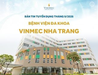 Bệnh viện Đa khoa Quốc tế Vinmec Nha Trang tuyển dụng nhiều vị trí tháng 9/2026