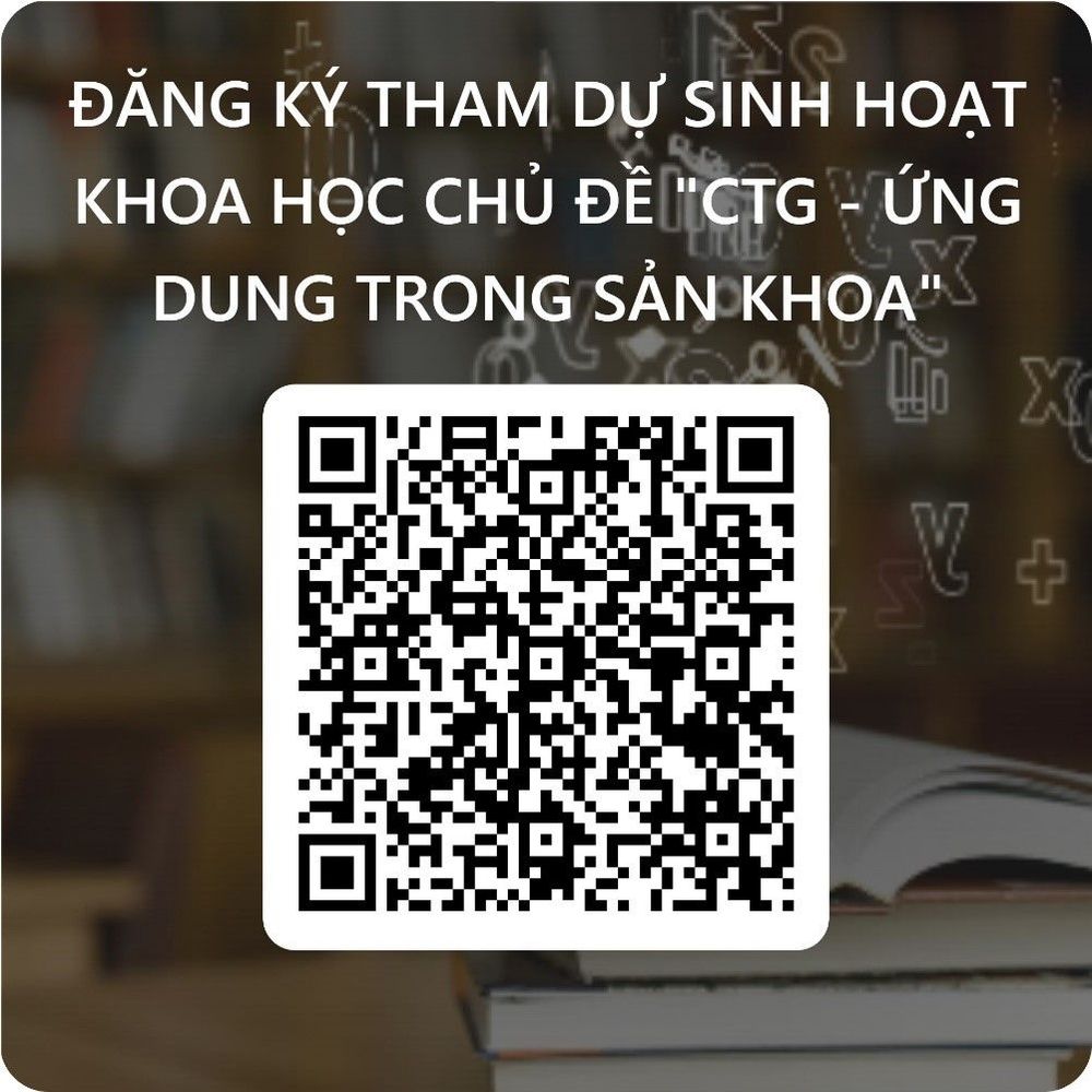 ĐĂNG KÝ CHƯƠNG TRÌNH SINH HOẠT KHOA HỌC CHỦ ĐỀ: CTG – ỨNG DỤNG TRONG SẢN KHOA