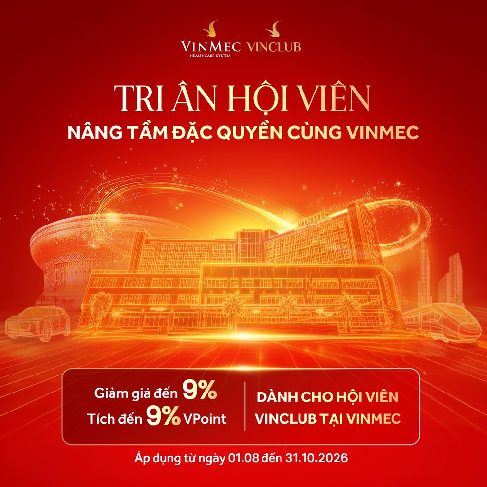 Vingroup tri ân hội viên: Nhân ba đặc quyền VinClub tại Hệ thống Y tế Vinmec