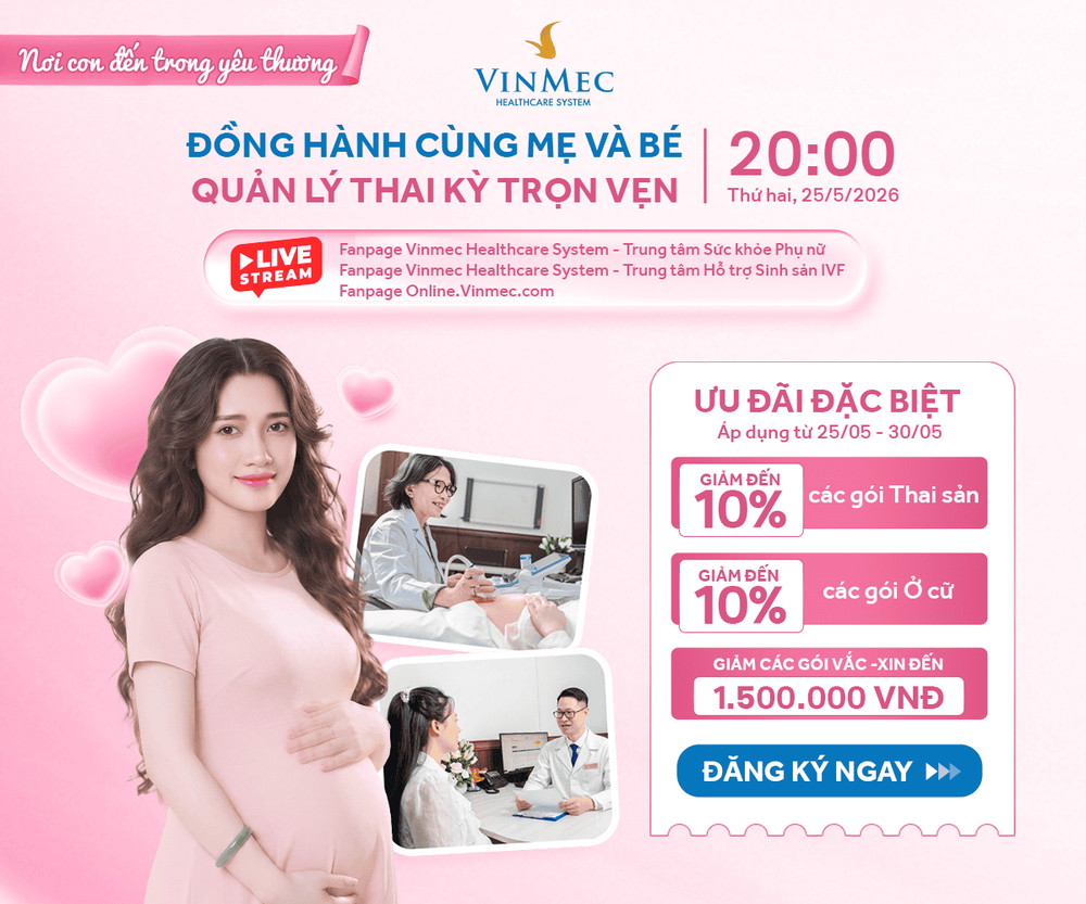 Livestream Vinmec vào 20h ngày 25/5/2026: Đồng hành cùng mẹ và bé – Quản lý thai kỳ trọn vẹn
