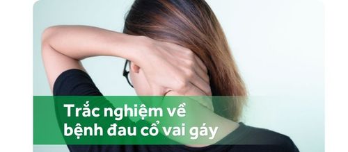 Trắc nghiệm: Bạn biết gì về bệnh đau cổ vai gáy?