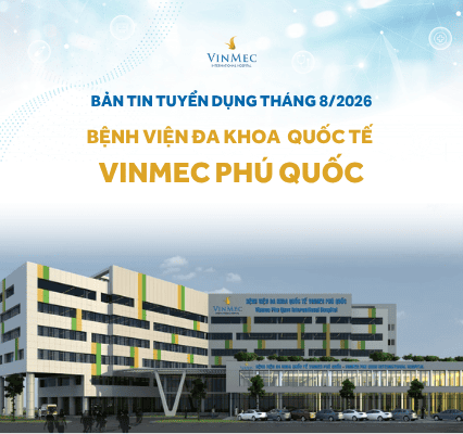 Bệnh viện Đa khoa Quốc tế Vinmec Phú Quốc tuyển dụng nhiều vị trí tháng 8/2026