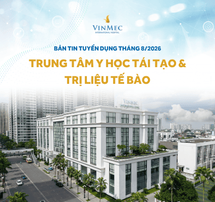 Trung tâm Y học tái tạo và Trị liệu tế bào tuyển dụng nhiều vị trí tháng 8/2026